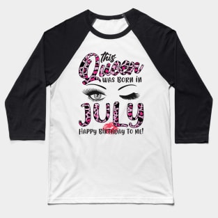 Leopard This Queen Was Born In July Happy Birthday To Me Baseball T-Shirt